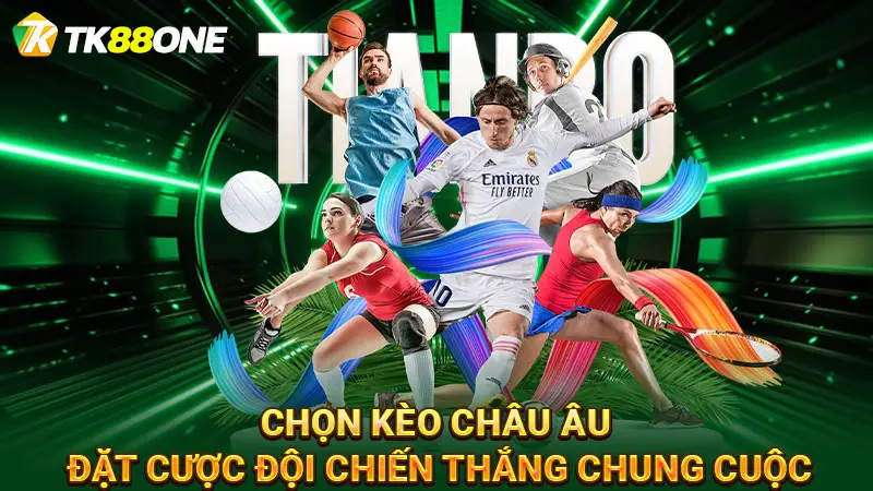 Chọn kèo Châu Âu đặt cược đội chiến thắng chung cuộc