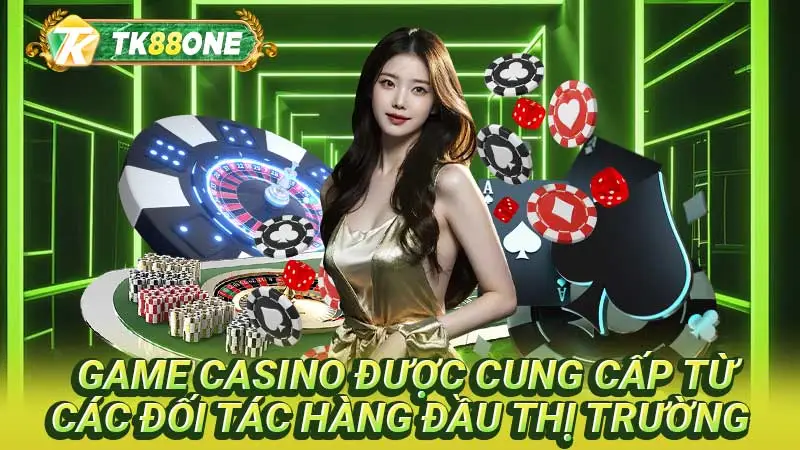 Game casino được cung cấp từ các đối tác hàng đầu thị trường