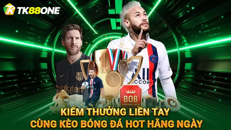 Kiếm thưởng liền tay cùng kèo bóng đá hot hằng ngày