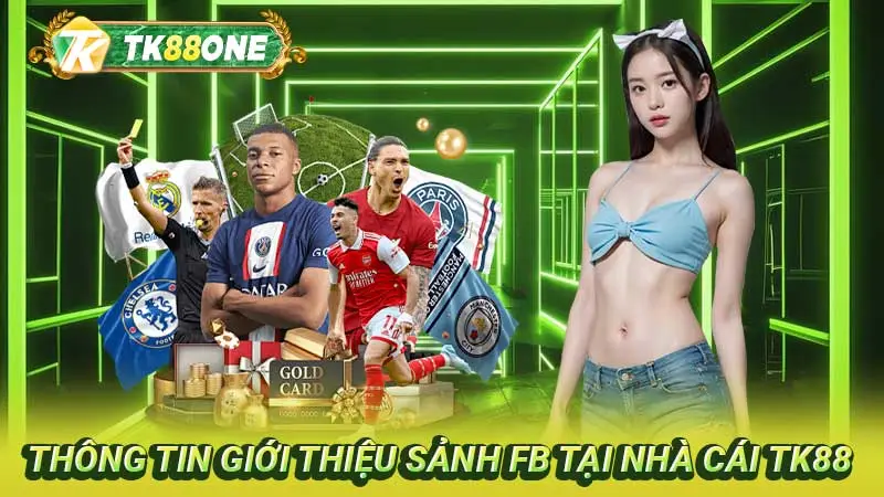 Thông tin giới thiệu sảnh FB tại nhà cái TK88