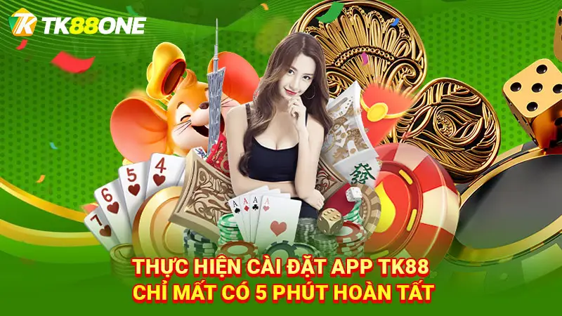 Thực hiện cài đặt app Tk88 chỉ mất có 5 phút hoàn tất