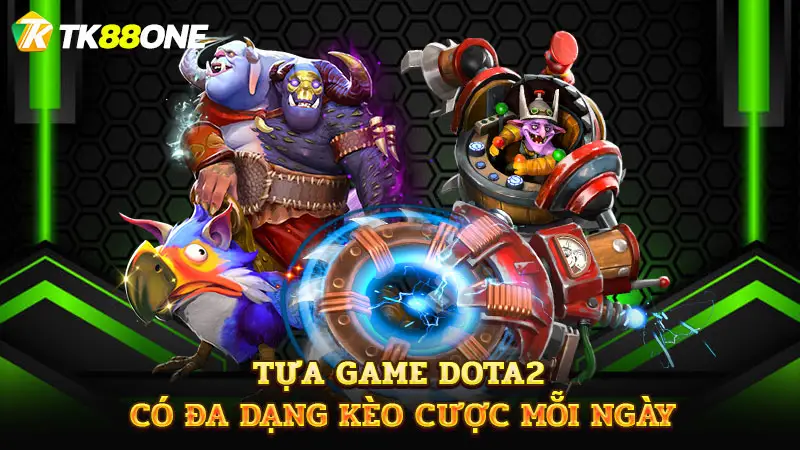 Tựa game DOTA2 có đa dạng kèo cược mỗi ngày