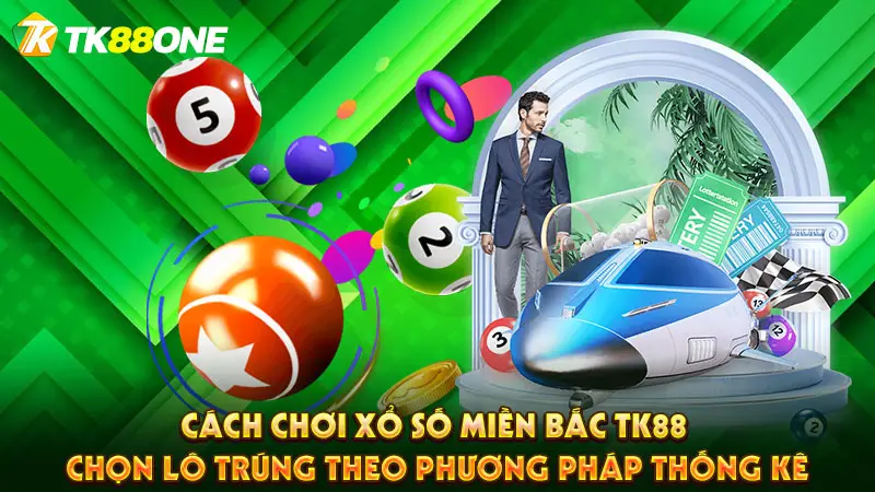 Cách chơi xổ số miền Bắc TK88 chọn lô trúng theo phương pháp thống kê