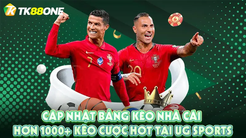 Cập nhật bảng kèo nhà cái hơn 1000+ kèo cược HOT tại UG Sports