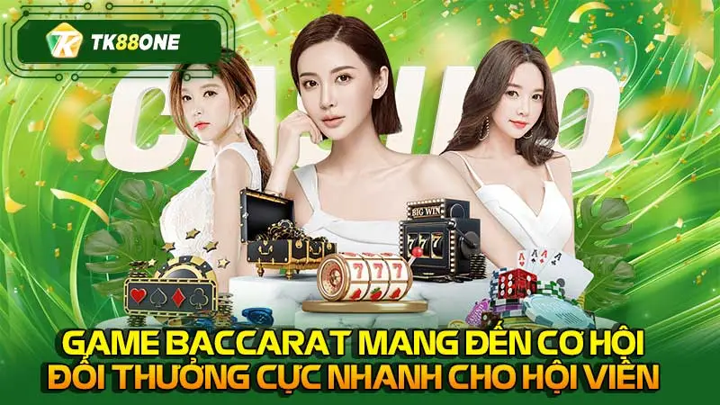 Game baccarat mang đến cơ hội đổi thưởng cực nhanh cho hội viên