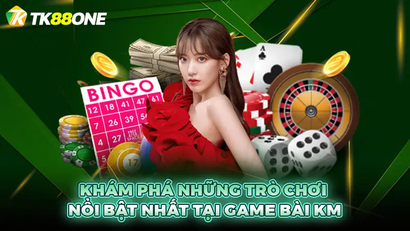 Khám phá những trò chơi nổi bật nhất tại game bài KM