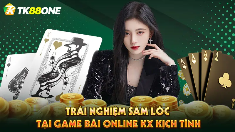 Trải nghiệm sâm lốc tại game bài online KX kịch tính