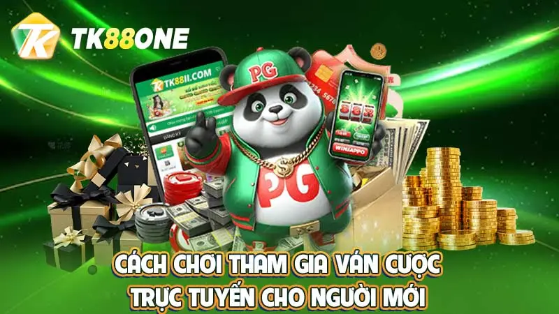 Cách chơi tham gia ván cược trực tuyến cho người mới