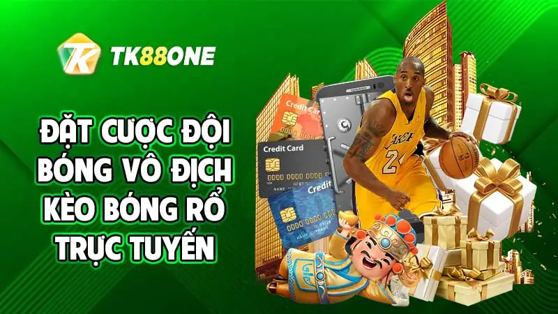 Đặt cược đội bóng vô địch kèo bóng rổ trực tuyến