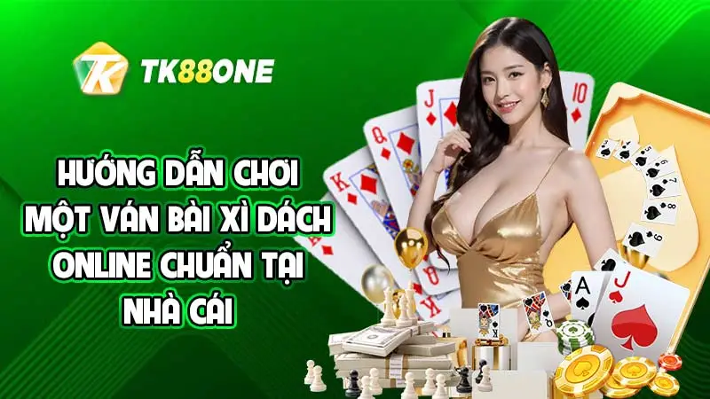 Hướng dẫn chơi một ván bài Xì Dách online chuẩn tại nhà cái