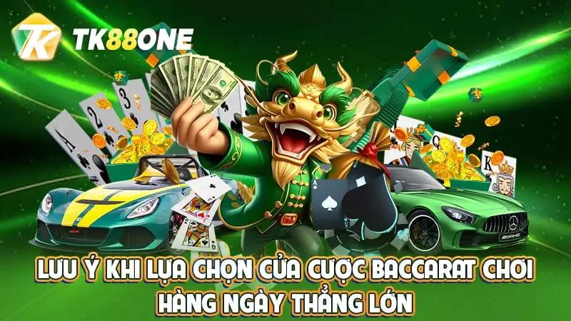 Lưu ý khi lựa chọn cửa cược Baccarat chơi hàng ngày thắng lớn